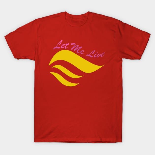 Let me Live T-Shirt by BeautifullyRed